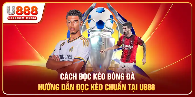 Cách Đọc Kèo Bóng Đá - Hướng Dẫn Đọc Kèo Chuẩn Tại U888 - PLAYLUMA88