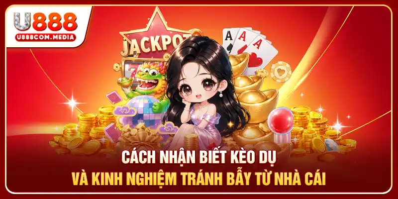 Cách Nhận Biết Kèo Dụ U888: Tỷ Lệ Đẹp Nhưng Đầy Cạm Bẫy - PLAYLUMA88