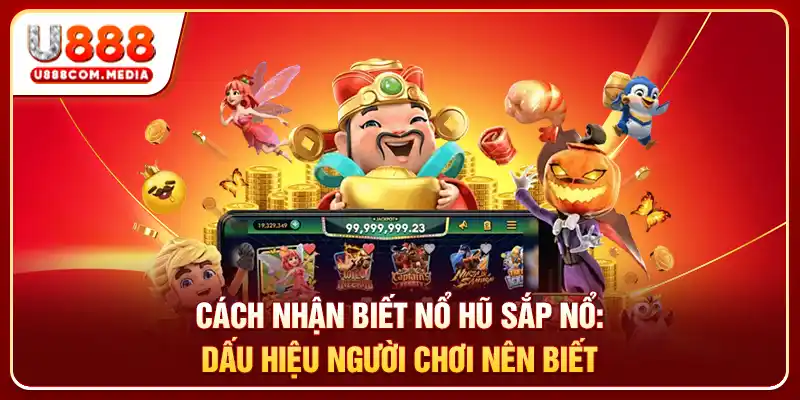 Cách Nhận Biết Nổ Hũ Sắp Nổ: Dấu Hiệu Người Chơi Nên Biết - PLAYLUMA88