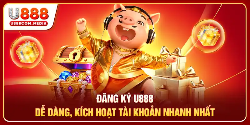 Đăng Ký U888 Dễ Dàng, Kích Hoạt Tài Khoản Nhanh Nhất - PLAYLUMA88